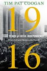 1916 One Hundred Years of Irish Independence From the Easter Rising to the Present