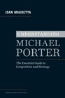 Understanding Michael Porter The Essential Guide to Competition and Strategy