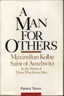 A man for others Maximilian Kolbe Saint of Auschwitz in the words of those who knew him