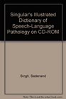 Singular's Illustrated Dictionary of SpeechLanguage Pathology on CDROM
