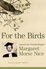 For the Birds American Ornithologist Margaret Morse Nice