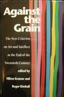 Against the Grain The New Criterion on Art and Intellect at the End of the Twentieth Century