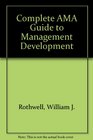 The Complete Ama Guide to Management Development Training Education Development