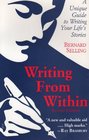 Writing from Within A Unique Guide to Writing Your Life's Stories