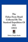 The Fishes From Brazil Collected By The Stanford Expedition Of 1911