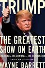 Trump The Greatest Show on Earth The Deals the Downfall and the Reinvention