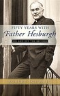Fifty Years with Father Hesburgh On and Off the Record