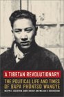A Tibetan Revolutionary  The Political Life and Times of Bapa Phuntso Wangye