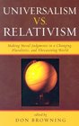Universalism vs Relativism Making Moral Judgments in a Changing Pluralistic and Threatening World