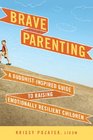 Brave Parenting A BuddhistInspired Guide to Raising Emotionally Resilient Children