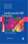 Cardiovascular MRI in Practice A Teaching File Approach