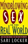 Mindblowing Sex in the Real World Hot Tips for Doing It in the Age of Anxiety