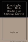 Knowing by Heart Bible Reading for Spiritual Growth