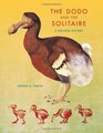 The Dodo and the Solitaire: A Natural History (Life of the Past)