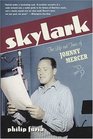 Skylark  The Life and Times of Johnny Mercer