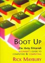 BOOT UP BEGINNER'S GUIDE TO COMPUTERS AND COMPUTING