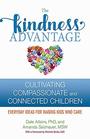 The Kindness Advantage: Cultivating Compassionate and Connected Children