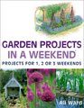 Garden Projects in a Weekend Projects for 1 2 or 3 Weekends