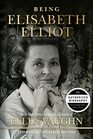 Being Elisabeth Elliot The Authorized Biography Elisabeths Later Years