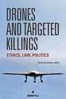 Drones and Targeted Killings Ethics Law Politics