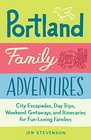 Portland Family Adventures City Escapades Day Trips Weekend Getaways and Itineraries for FunLoving Families