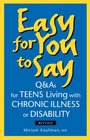 Easy for You to Say Q and As for Teens Living With Chronic Illness or Disability