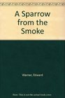 A Sparrow from the Smoke