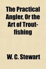 The Practical Angler Or the Art of Troutfishing