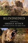Blindsided Surviving a Grizzly Attack and Still Loving the Great Bear