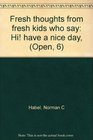 Fresh thoughts from fresh kids who say Hi have a nice day