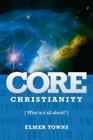 Core Christianity What is Christianity all About