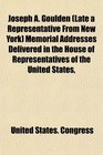 Joseph A Goulden  Memorial Addresses Delivered in the House of Representatives of the United States