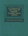 A Chronicle Of The Kings Of England  Primary Source Edition