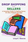 Drop Shipping For Sellers: A Complete Guide To Making Money On eBay Without The Risk