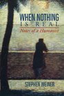 When Nothing is Real Notes  of a Humanist