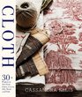 Cloth 30 Projects to Sew from Linen Cotton Silk Wool and Hide