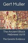 The Ancient Black Hebrews Vol III The Genetic Evidence
