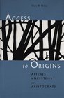 Access to Origins Affines Ancestors and Aristocrats
