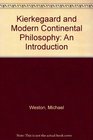 Kierkegaard and Modern Continental Philosophy An Introduction
