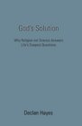 God's Solution Why Religion not Science Answers Life's Deepest Questions