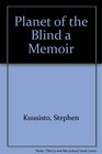Planet of the Blind a Memoir