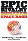 Epic Rivalry The Inside Story of the Soviet and American Space Race