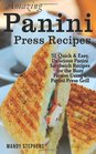 Amazing Panini Press Recipes 51 Quick  Easy Delicious Panini Sandwich Recipes for the Busy Person Using a Panini Press Grill