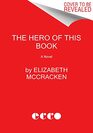 The Hero of This Book A Novel