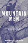 Mountain Men A History of the Remarkable Climbers and Determined Eccentrics Who First Scaled the World's Most Famous Peaks