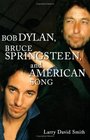 Bob Dylan Bruce Springsteen and American Song
