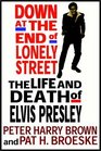 Down at the End of Lonely Street The Life  Death of Elvis Presley