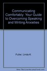 Communicating Comfortably Your Guide to Overcoming Speaking and Writing Anxieties
