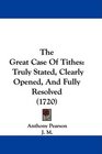 The Great Case Of Tithes Truly Stated Clearly Opened And Fully Resolved