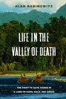 Life in the Valley of Death The Fight to Save Tigers in a Land of Guns Gold and Greed